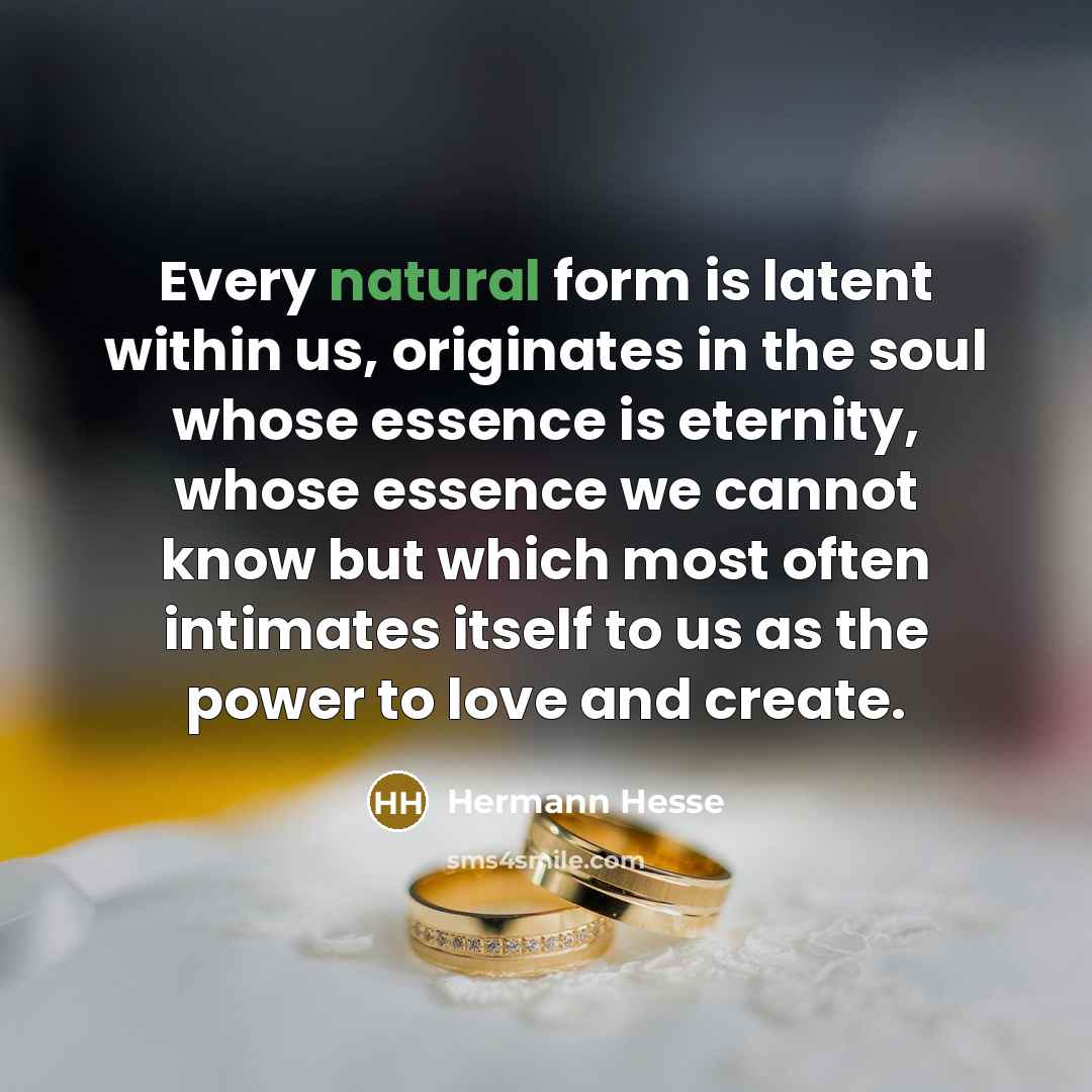 “Every natural form is latent within us, originates in the…” quote by Hermann Hesse