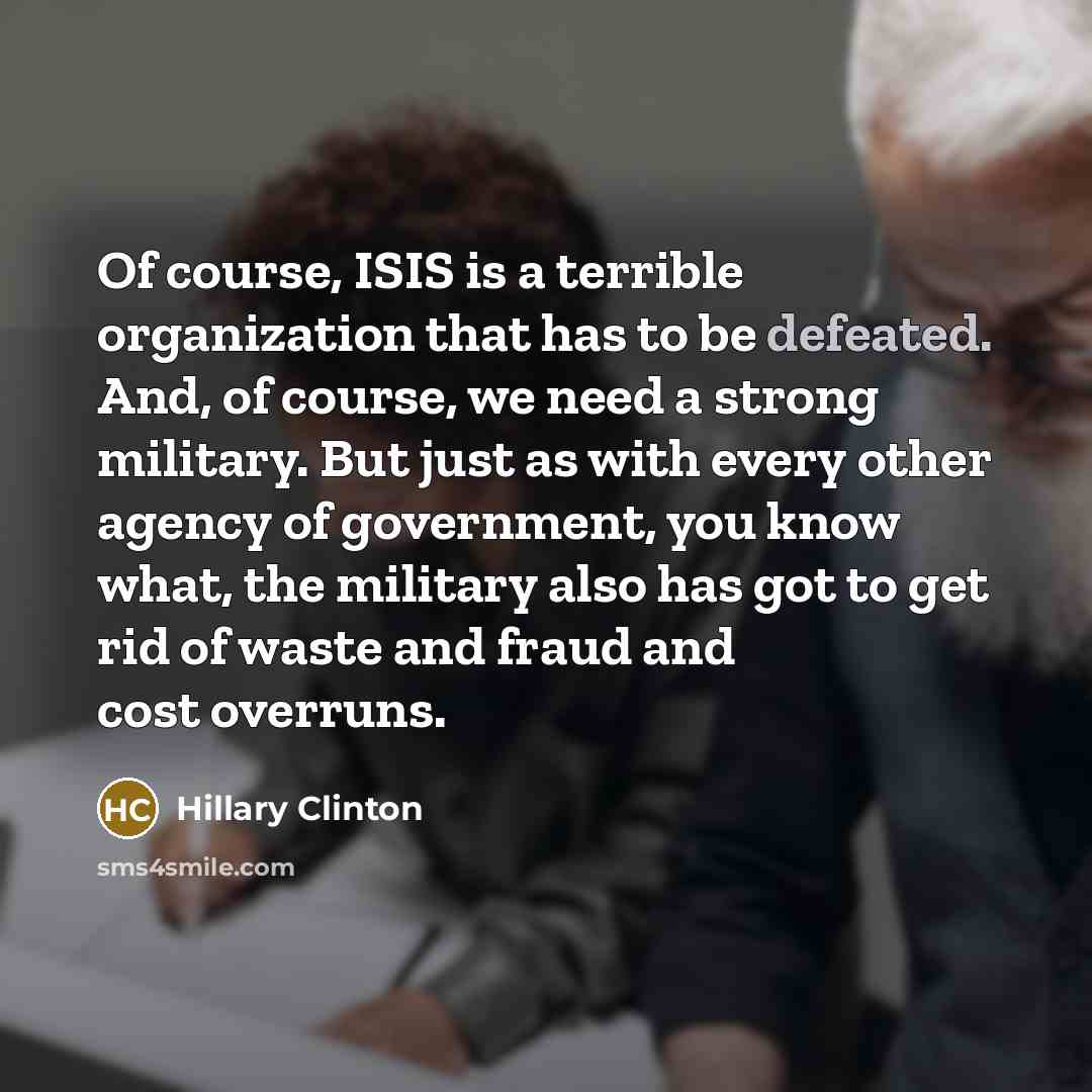 “Of course, ISIS is a terrible organization that has to…” quote by Hillary Clinton