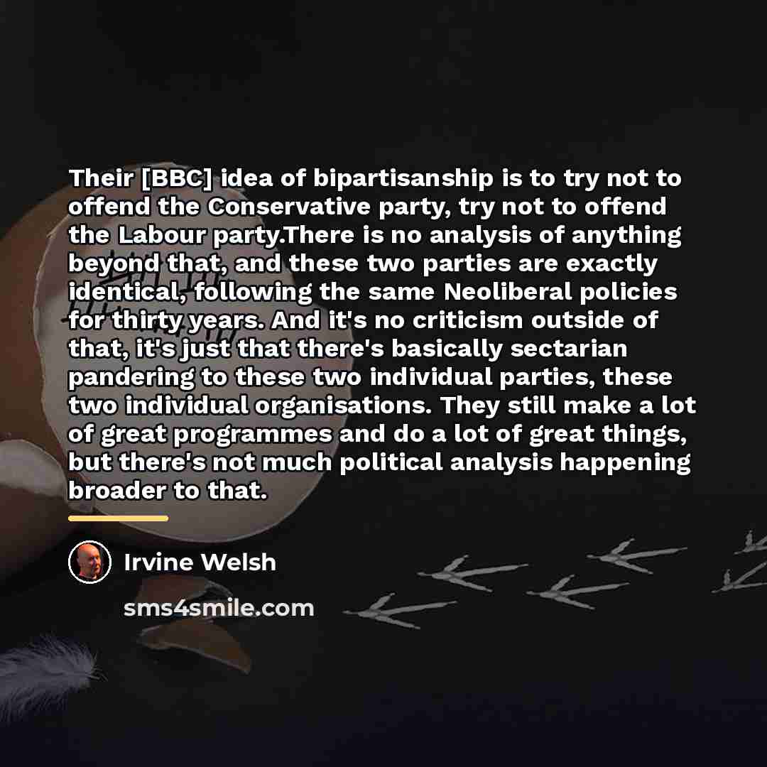 “Their [BBC] idea of bipartisanship is to try not to…” quote by Irvine Welsh