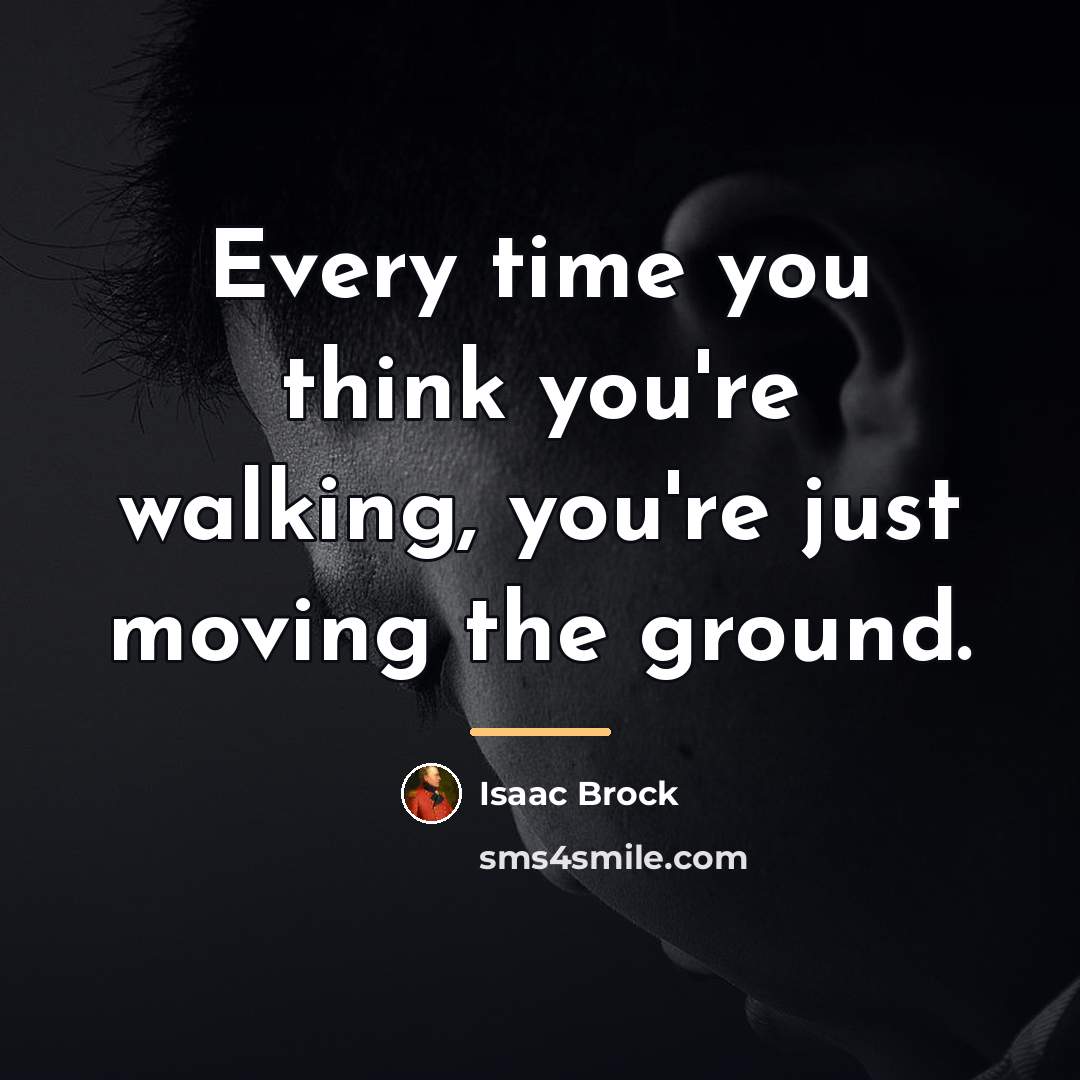 “Every time you think you're walking, you're just moving the…” quote by Isaac Brock