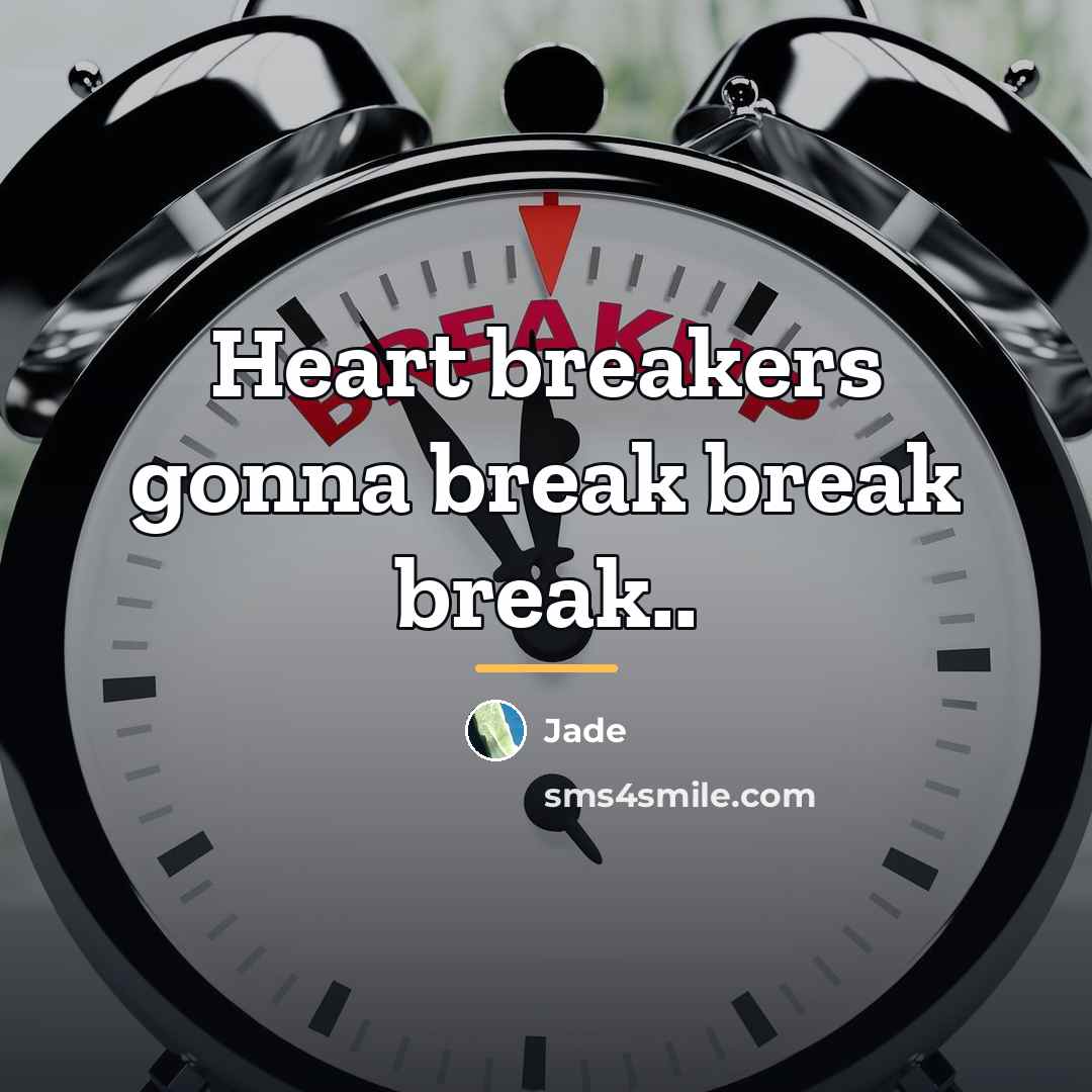 “Heart breakers gonna break break break..…” quote by Jade