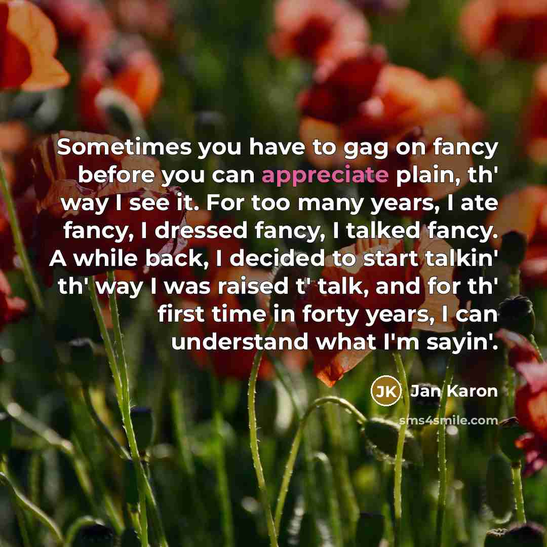 “Sometimes you have to gag on fancy before you can…” quote by Jan Karon