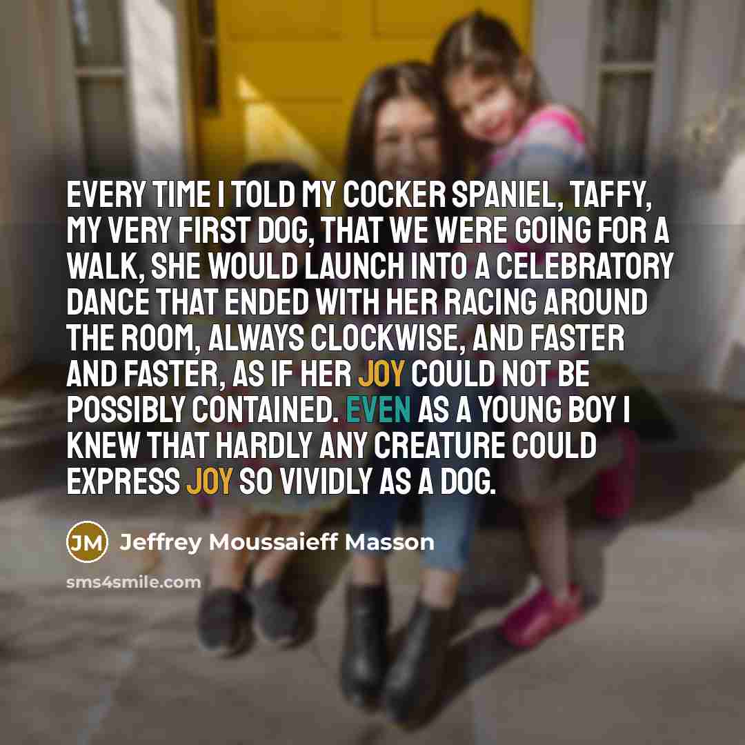 “Every time I told my cocker spaniel, Taffy, my very…” quote by Jeffrey Moussaieff Masson