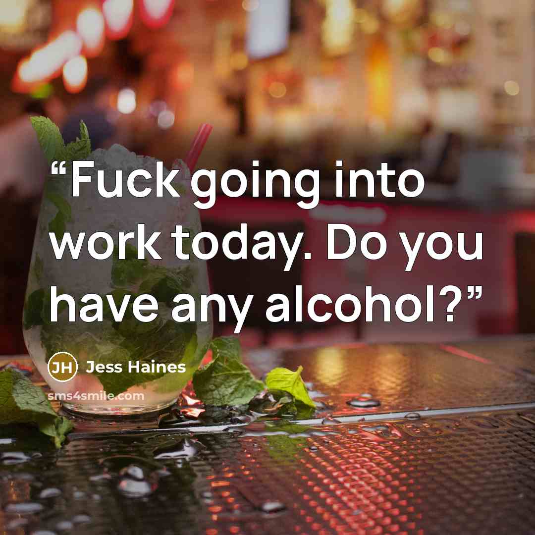 “Fuck going into work today. Do you have any alcohol?” quote by Jess Haines