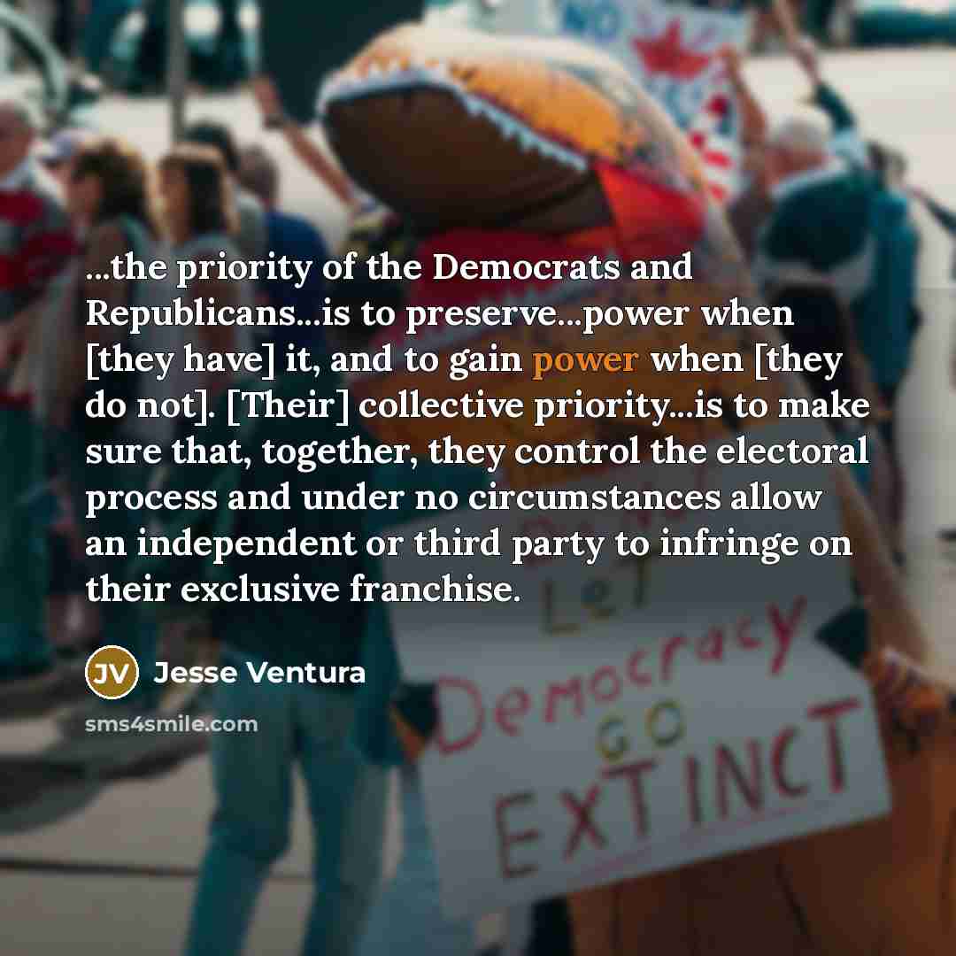 “...the priority of the Democrats and Republicans...is to preserve...power when…” quote by Jesse Ventura