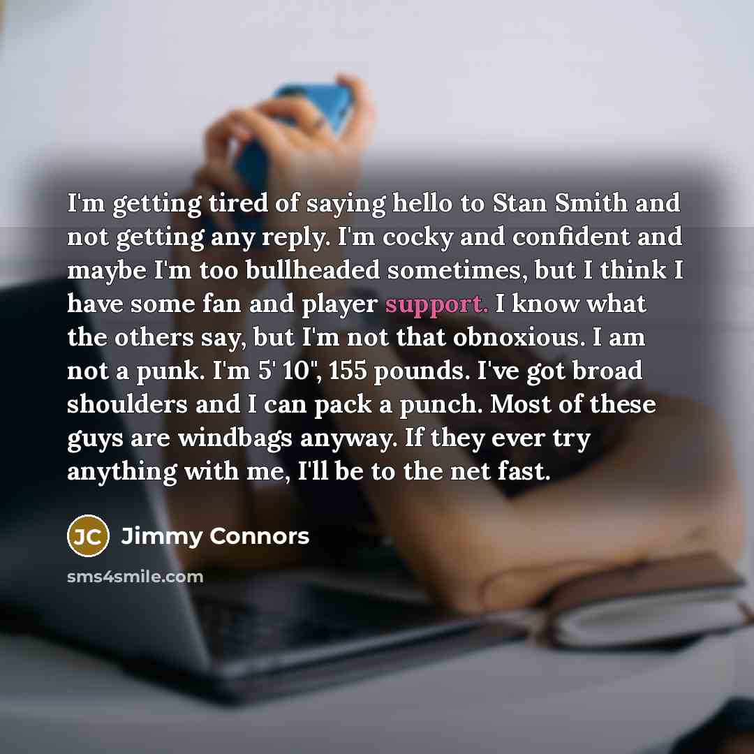 “I'm getting tired of saying hello to Stan Smith and…” quote by Jimmy Connors