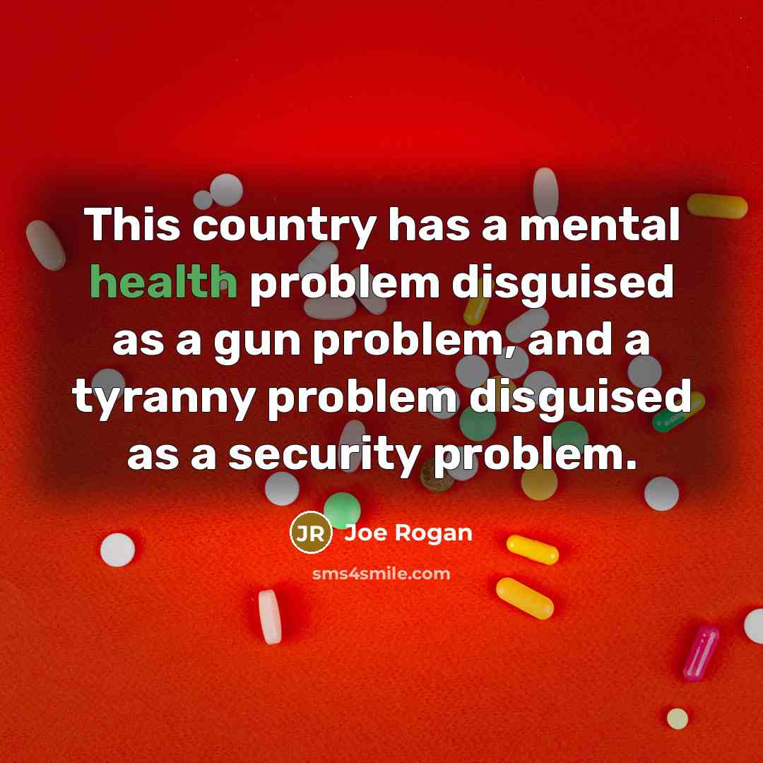 “This country has a mental health problem disguised as a…” quote by Joe Rogan
