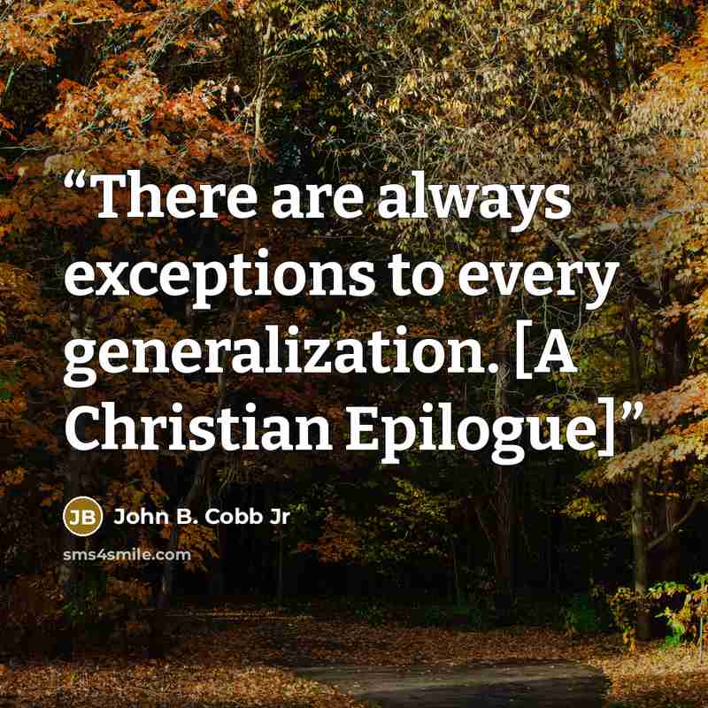 “There are always exceptions to every generalization. [A Christian Epilogue]” quote by John B. Cobb Jr