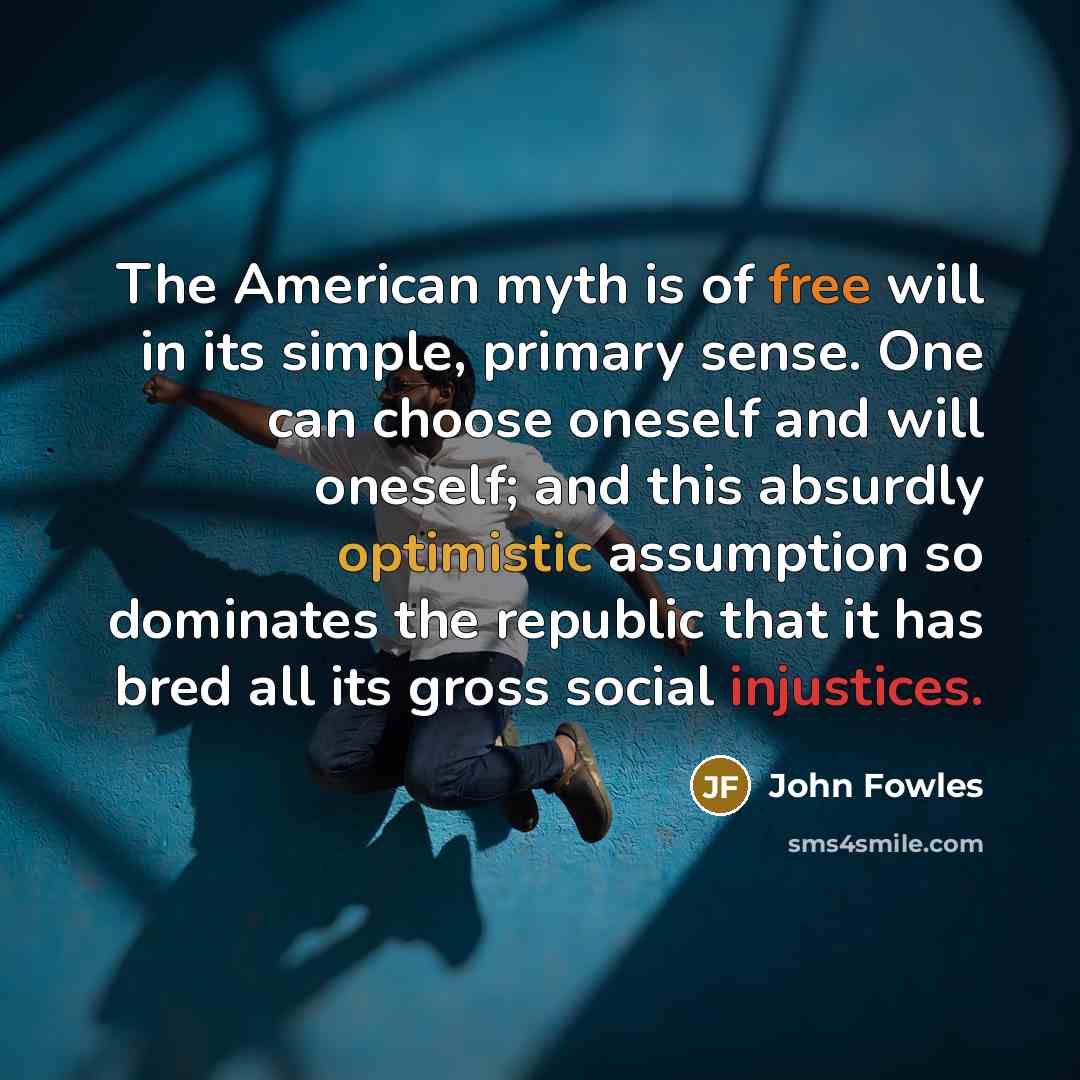 “The American myth is of free will in its simple,…” quote by John Fowles