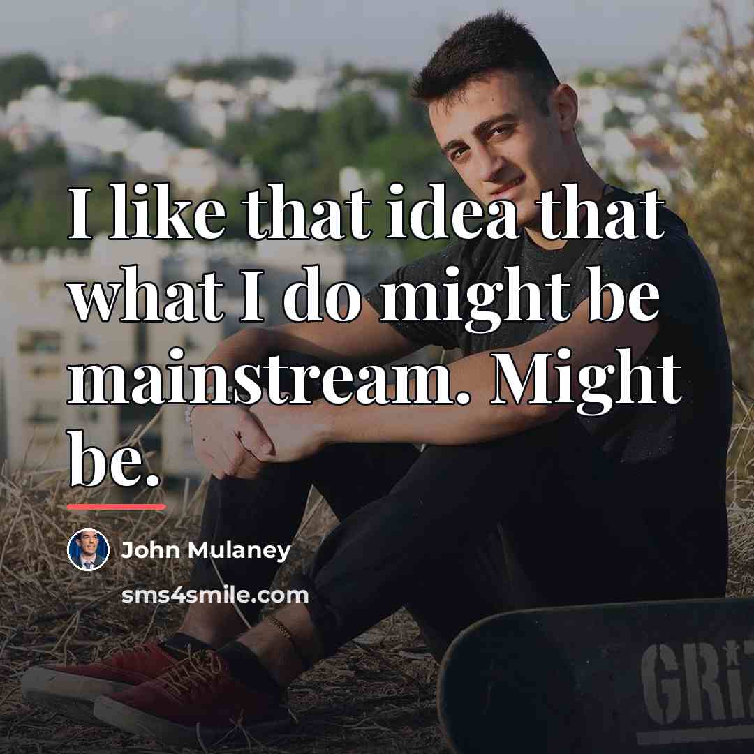 “I like that idea that what I do might be…” quote by John Mulaney