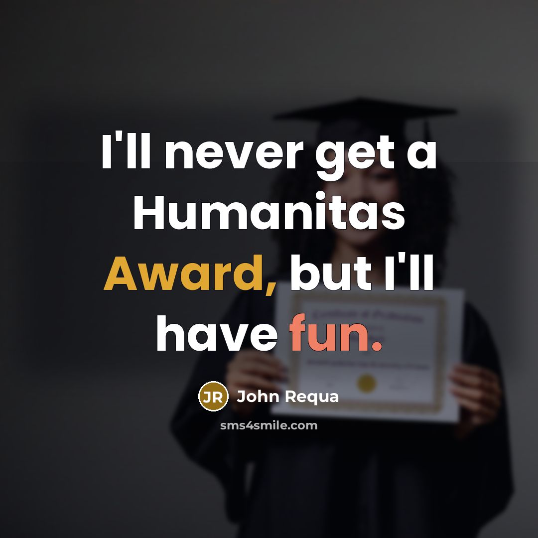“I'll never get a Humanitas Award, but I'll have fun.…” quote by John Requa