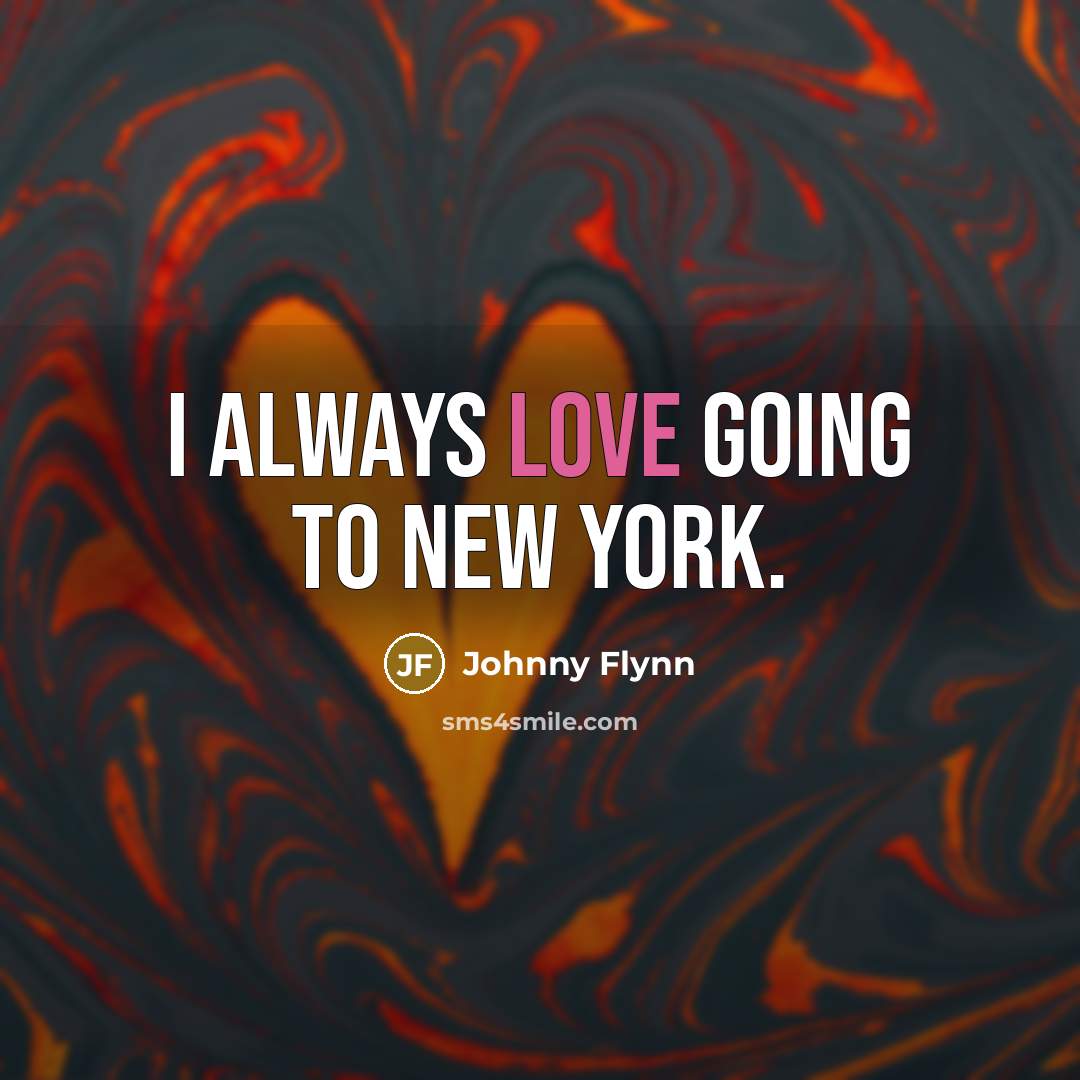 “I always love going to New York.…” quote by Johnny Flynn