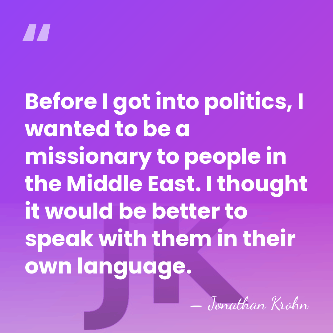 Before I got into politics, I wanted to be a missionary to&hellip; - Jonathan Krohn