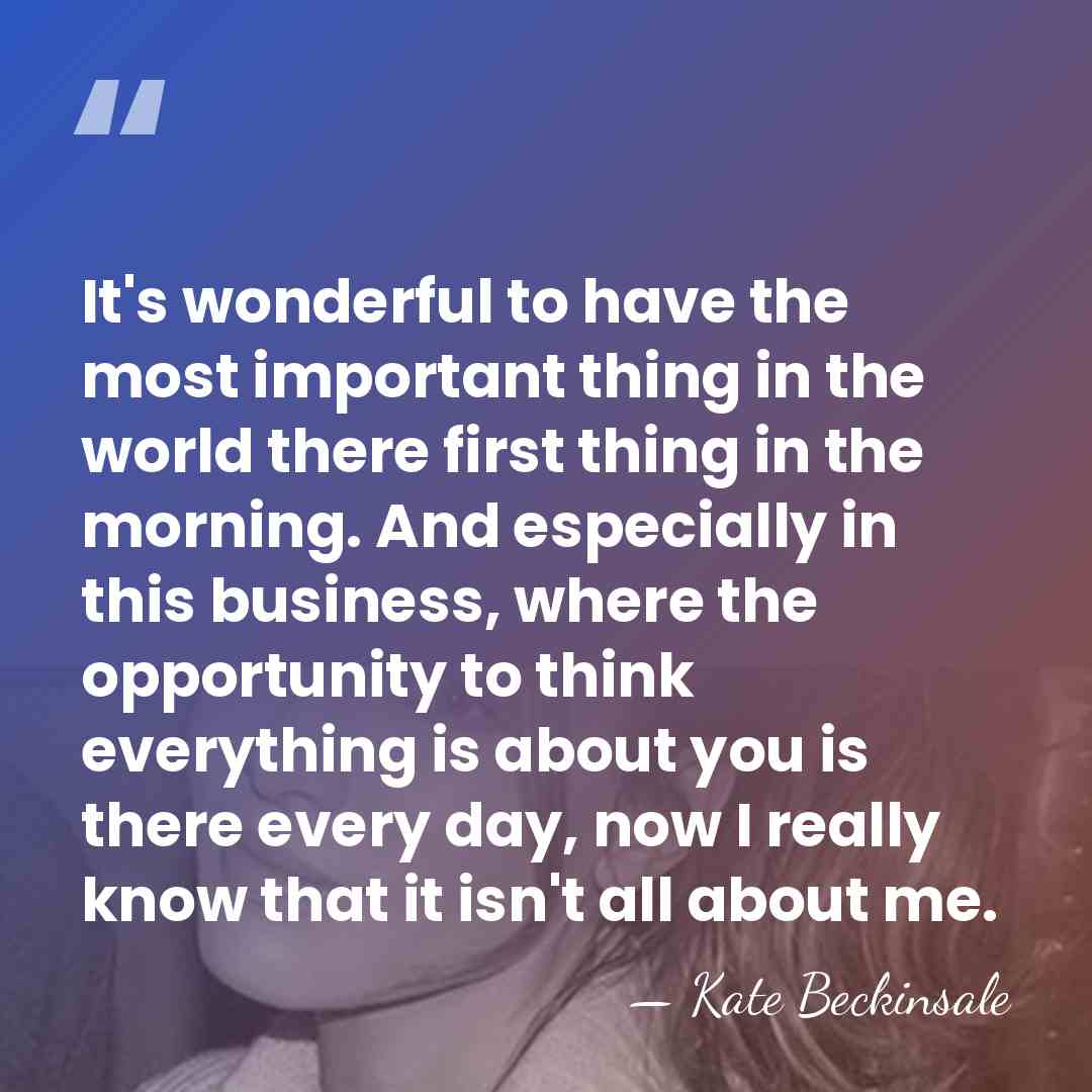 It's wonderful to have the most important thing in the world there&hellip; - Kate Beckinsale