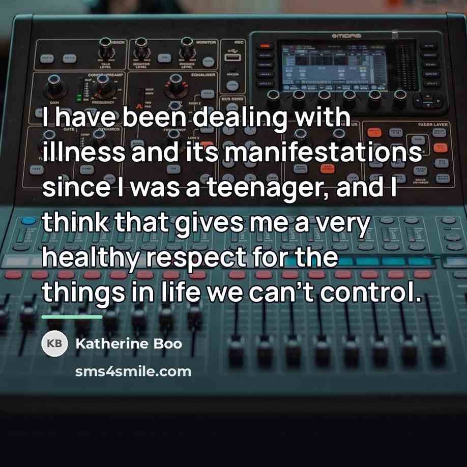“I have been dealing with illness and its manifestations since…” quote by Katherine Boo