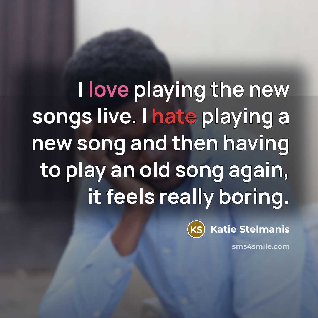“I love playing the new songs live. I hate playing…” quote by Katie Stelmanis