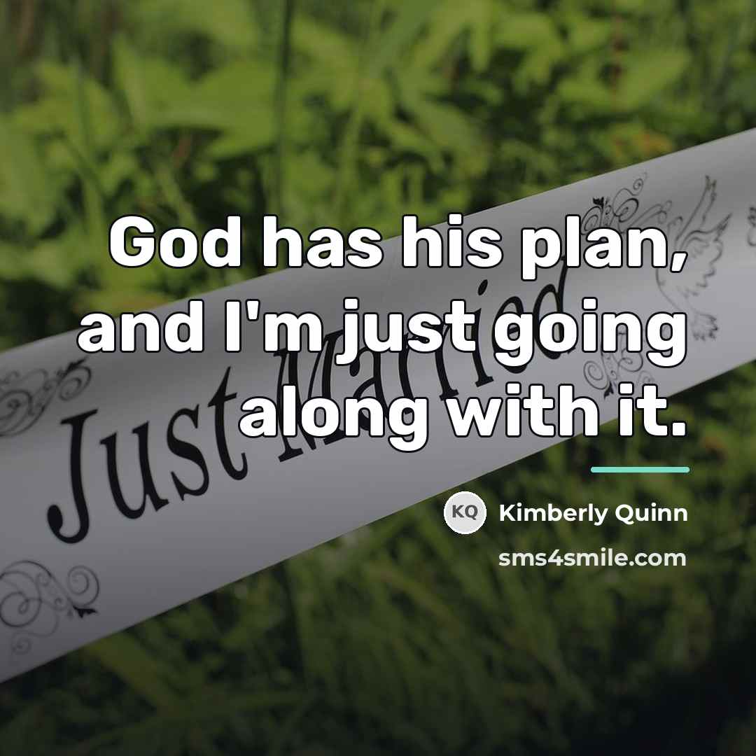 “God has his plan, and I'm just going along with…” quote by Kimberly Quinn