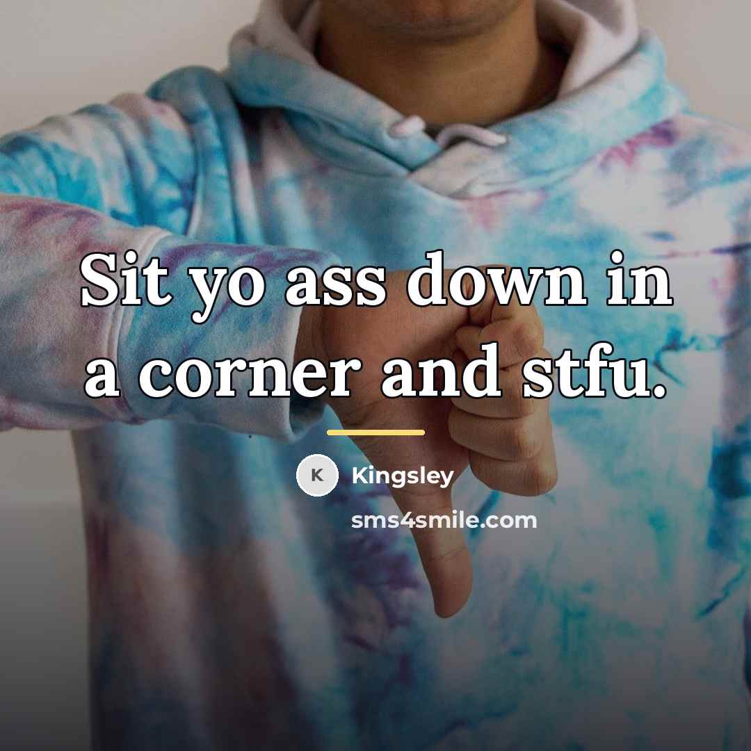 “Sit yo ass down in a corner and stfu.…” quote by Kingsley