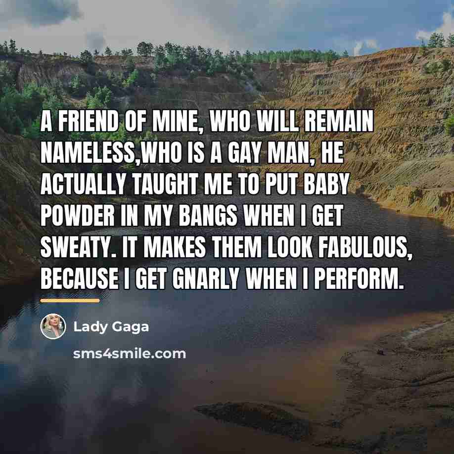 “A friend of mine, who will remain nameless,who is a…” quote by Lady Gaga