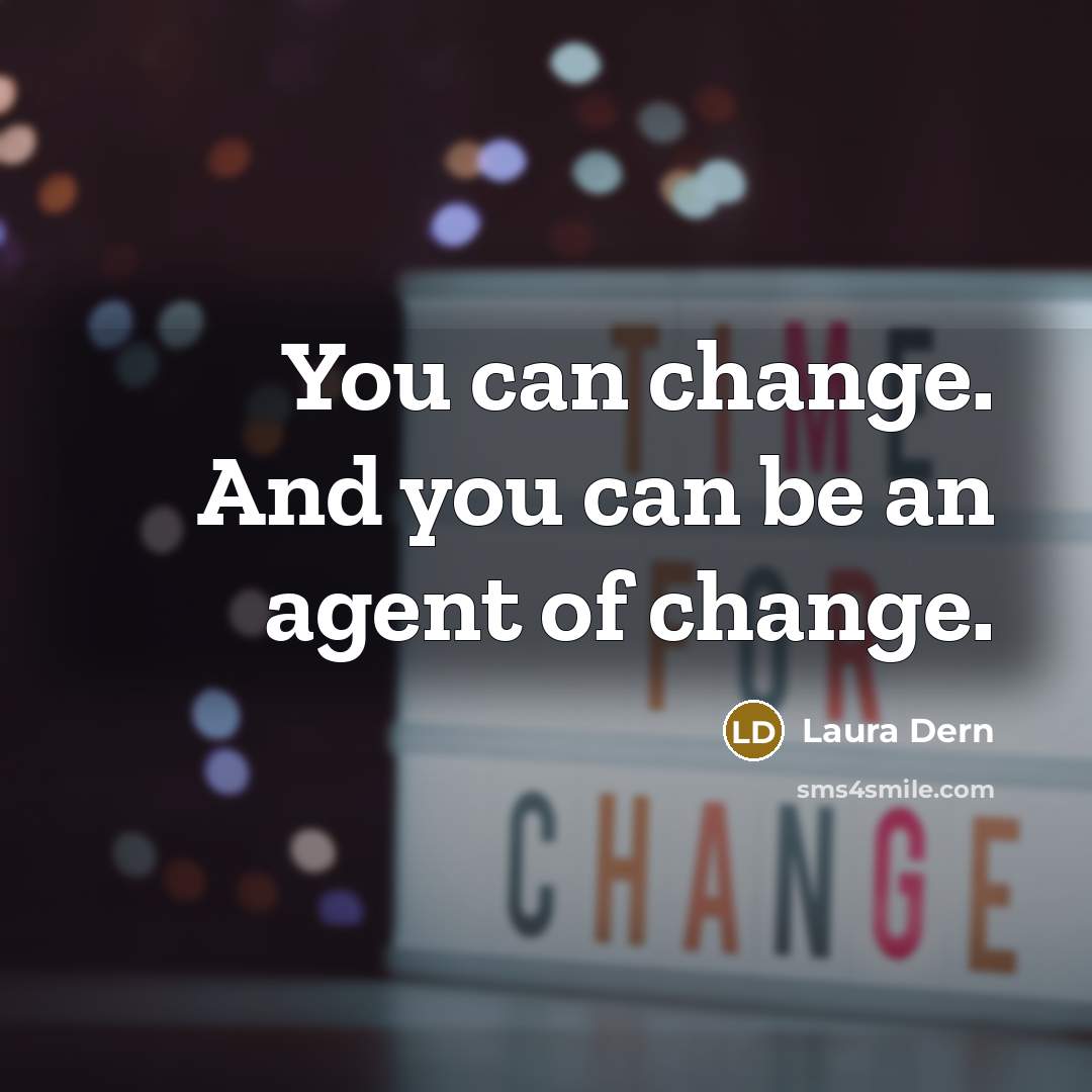 “You can change. And you can be an agent of…” quote by Laura Dern