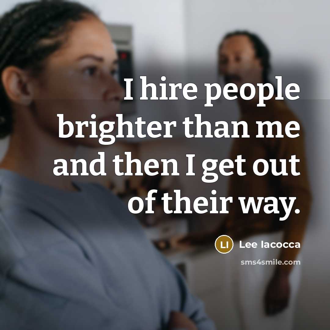 “I hire people brighter than me and then I get…” quote by Lee Iacocca
