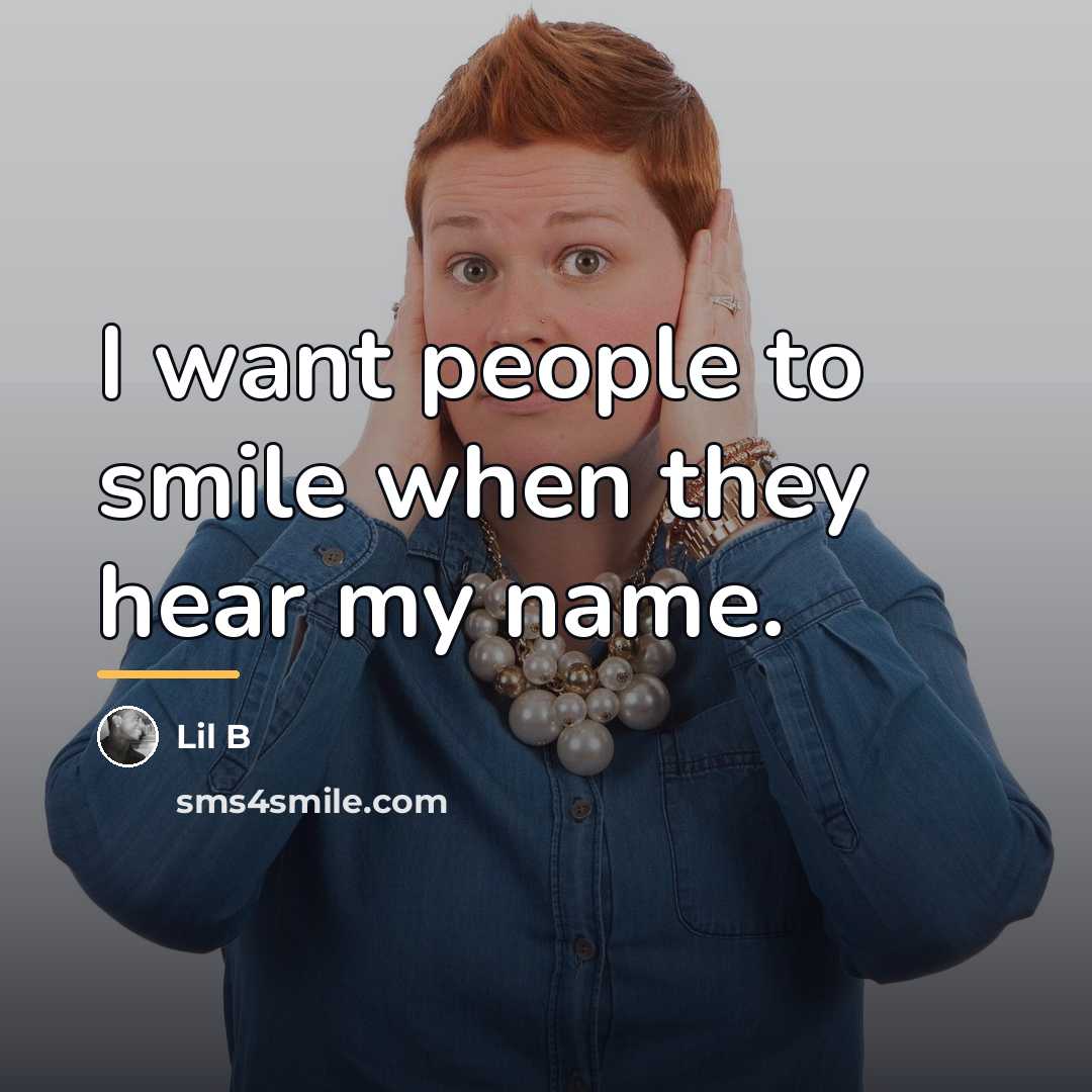 “I want people to smile when they hear my name.…” quote by Lil B