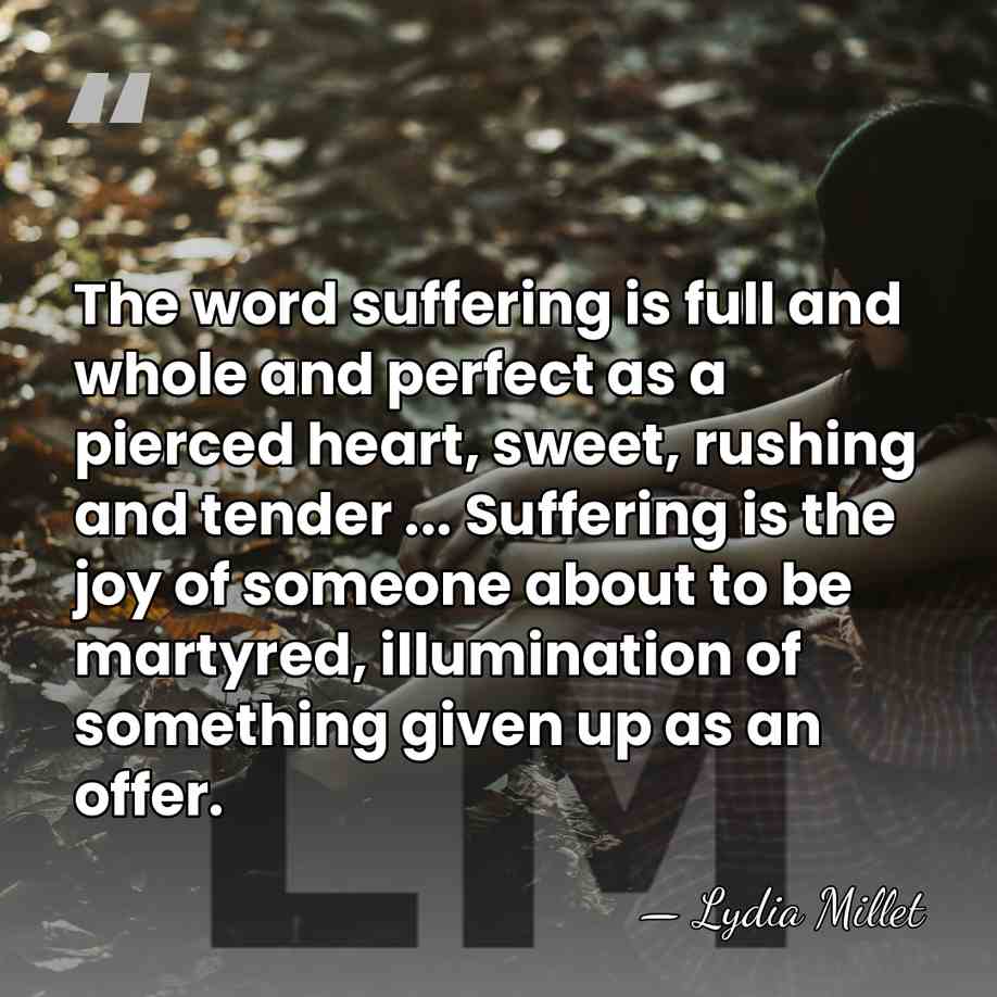 The word suffering is full and whole and perfect as a pierced&hellip; - Lydia Millet