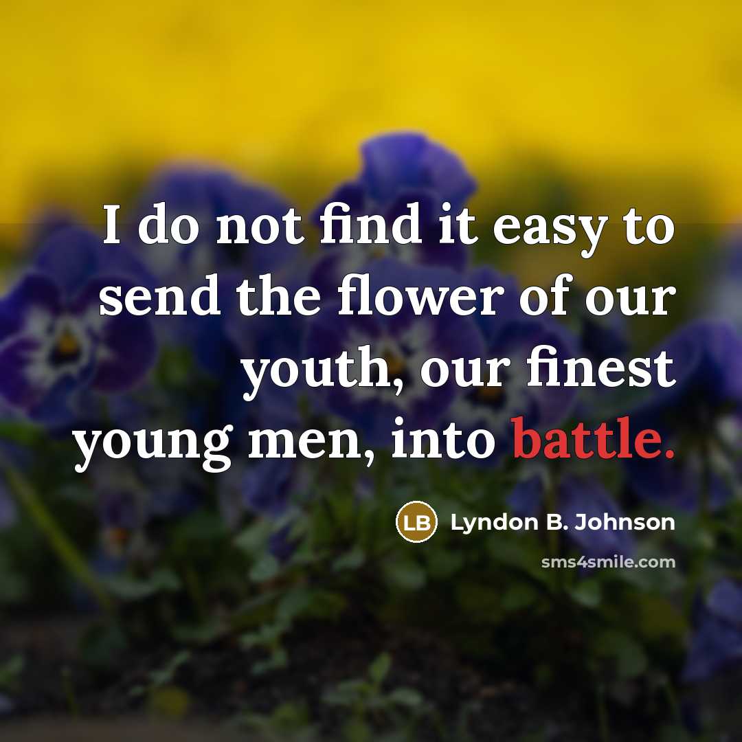 “I do not find it easy to send the flower…” quote by Lyndon B. Johnson