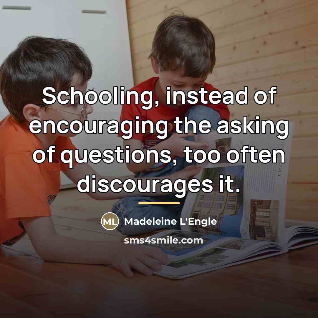 “Schooling, instead of encouraging the asking of questions, too often…” quote by Madeleine L'Engle