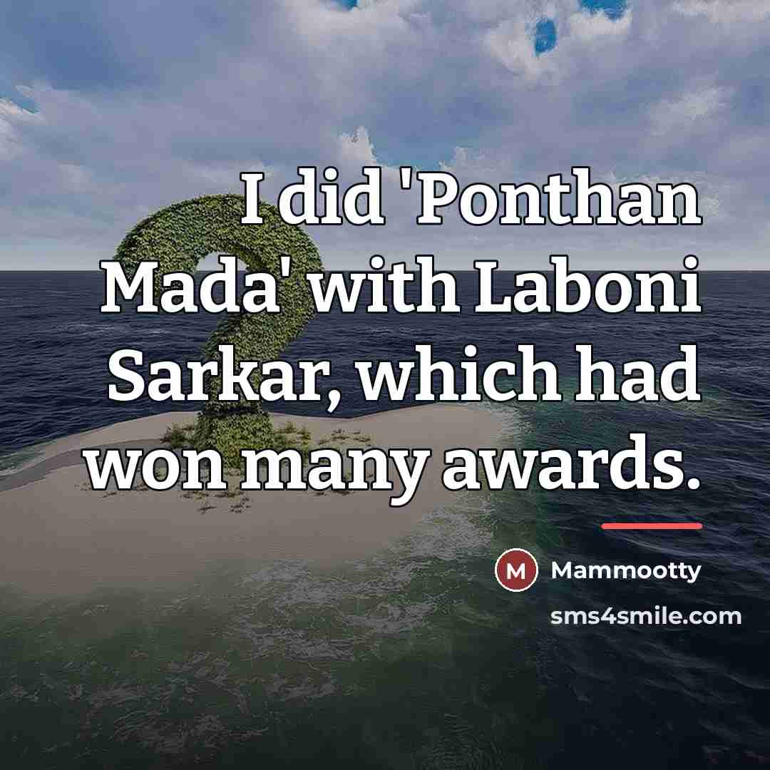 “I did 'Ponthan Mada' with Laboni Sarkar, which had won…” quote by Mammootty
