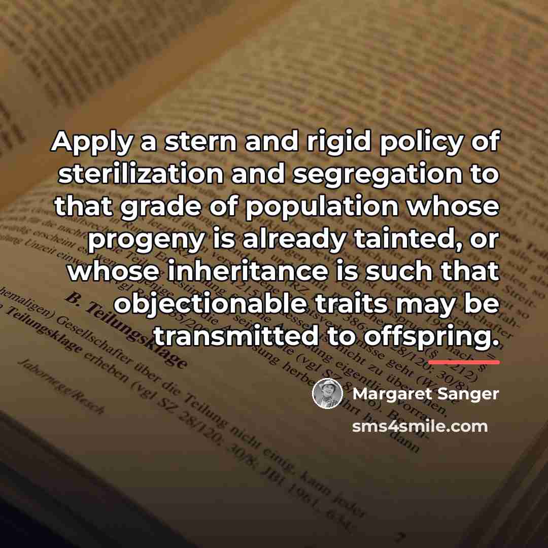 “Apply a stern and rigid policy of sterilization and segregation…” quote by Margaret Sanger