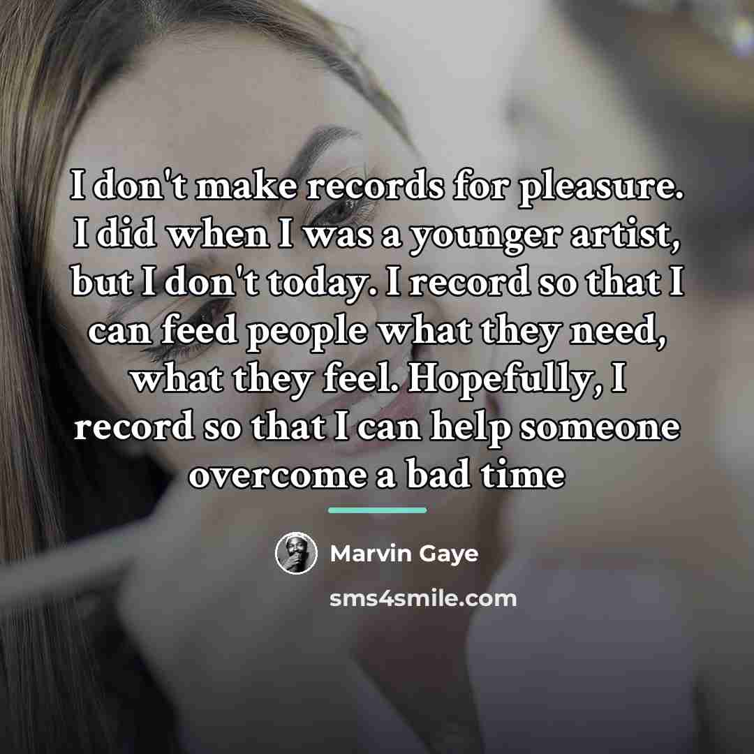 “I don't make records for pleasure. I did when I…” quote by Marvin Gaye