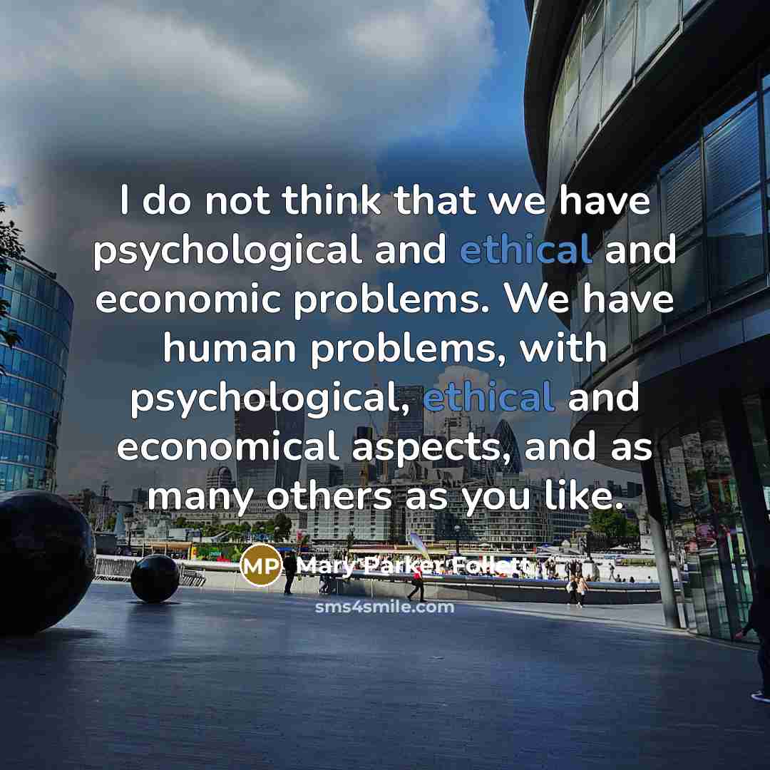 “I do not think that we have psychological and ethical…” quote by Mary Parker Follett