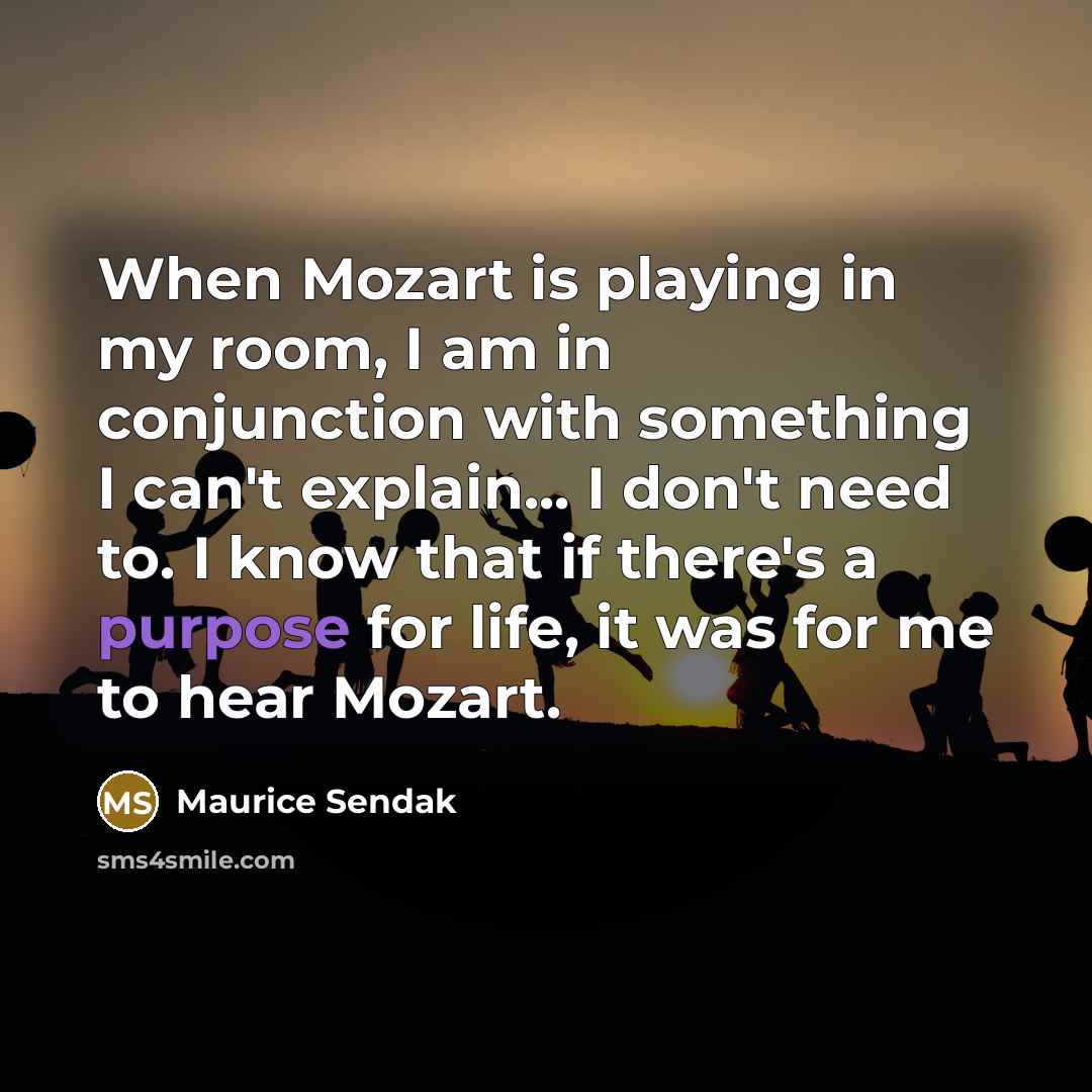 “When Mozart is playing in my room, I am in…” quote by Maurice Sendak
