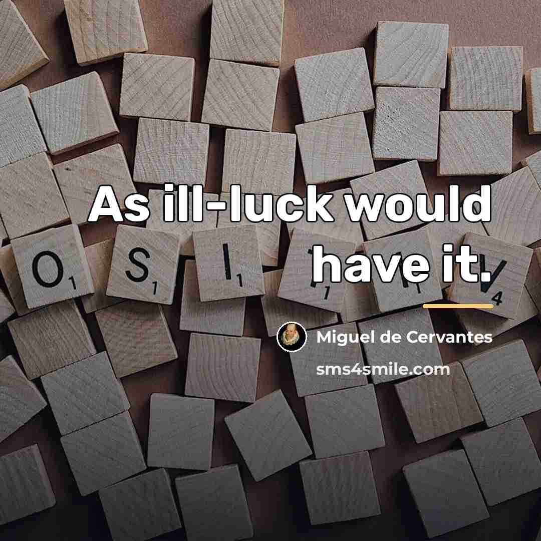 “As ill-luck would have it.…” quote by Miguel de Cervantes