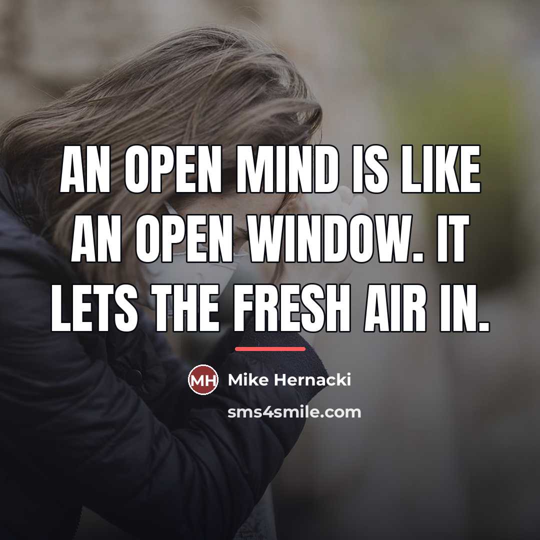 “An open mind is like an open window. It lets…” quote by Mike Hernacki