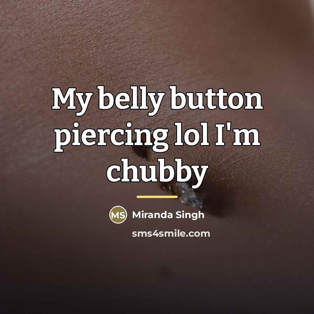 “My belly button piercing lol I'm chubby…” quote by Miranda Singh