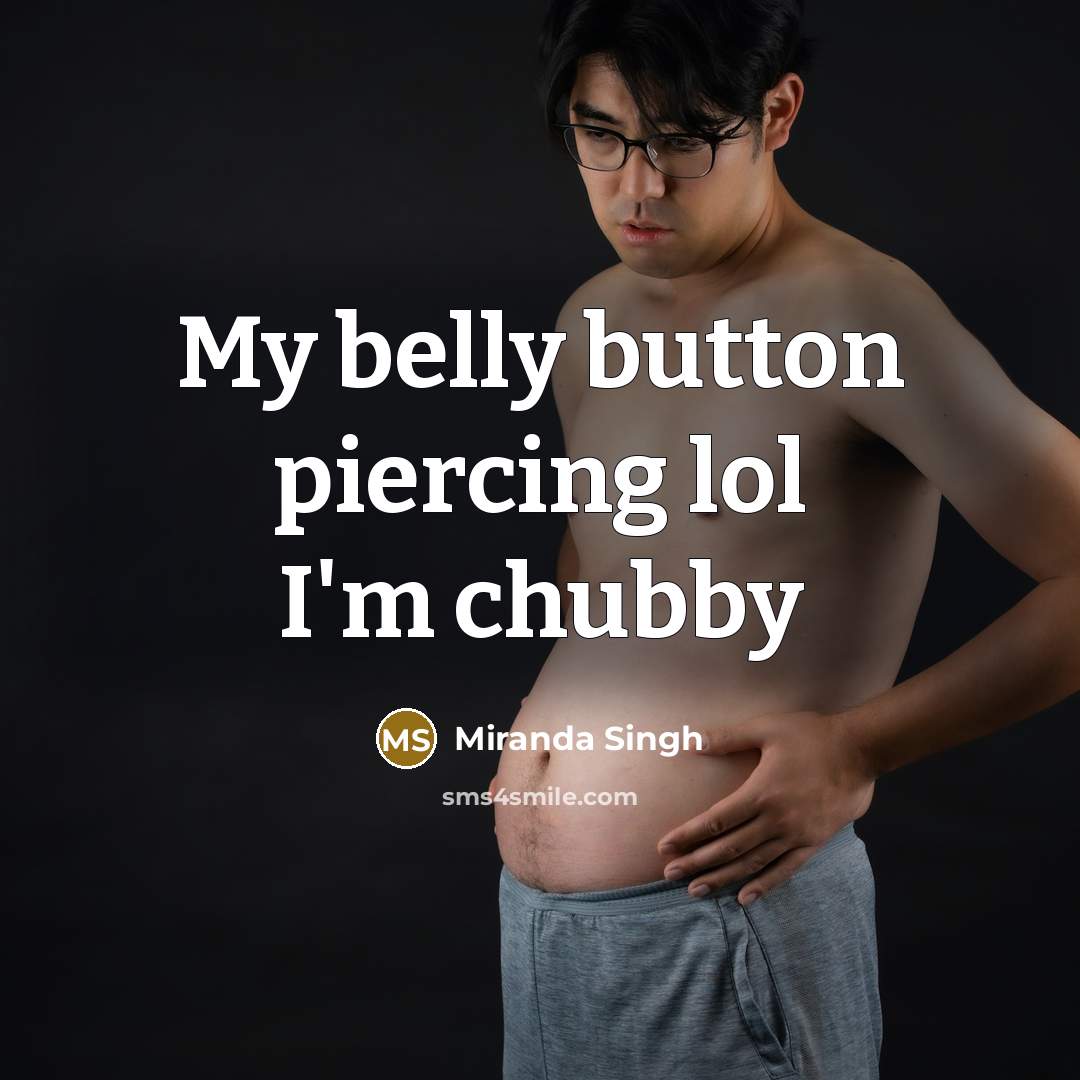 “My belly button piercing lol I'm chubby” quote by Miranda Singh
