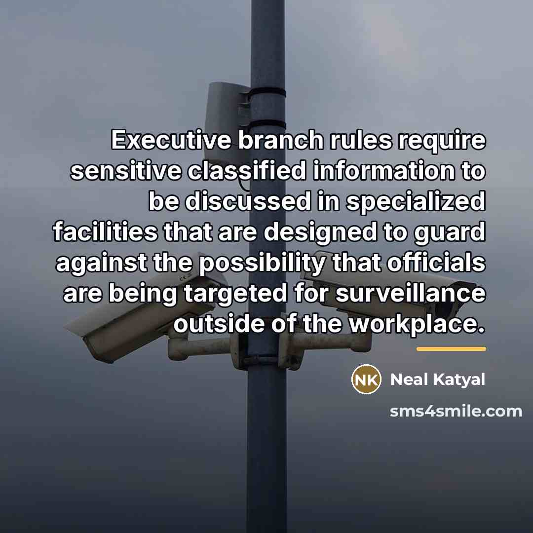 “Executive branch rules require sensitive classified information to be discussed…” quote by Neal Katyal