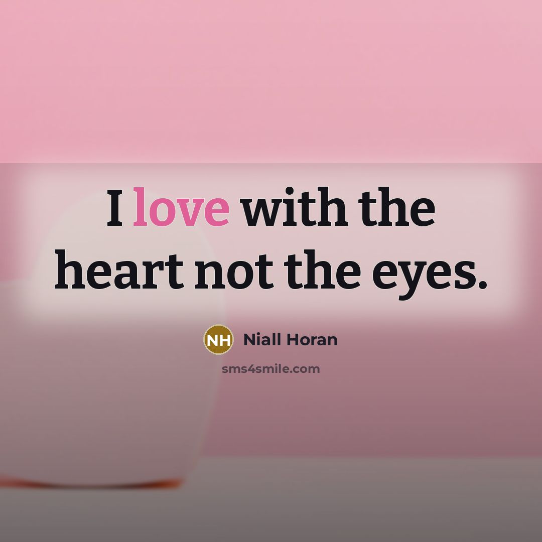 “I love with the heart not the eyes.…” quote by Niall Horan