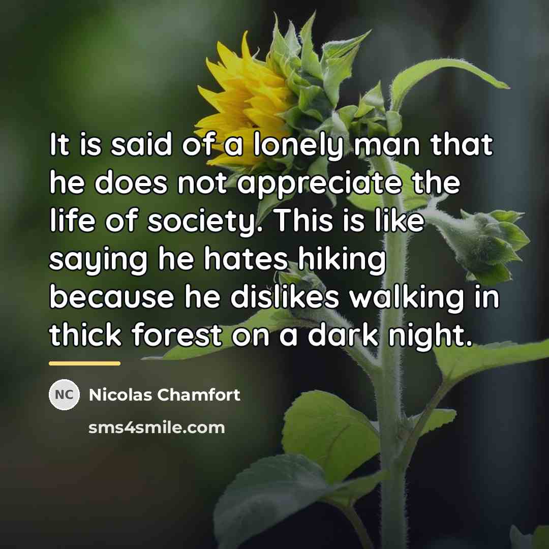 “It is said of a lonely man that he does…” quote by Nicolas Chamfort