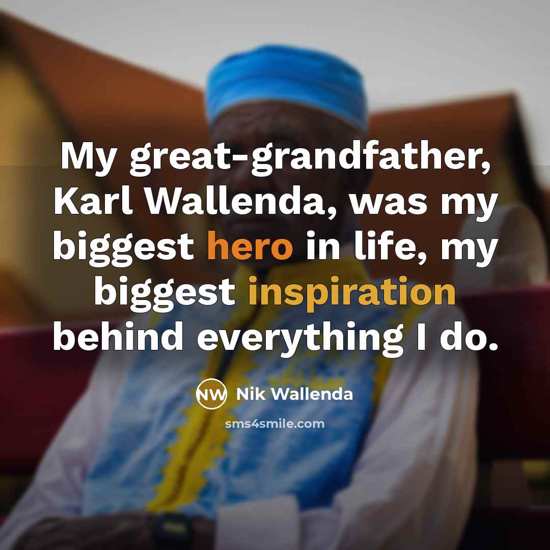 “My great-grandfather, Karl Wallenda, was my biggest hero in life,…” quote by Nik Wallenda