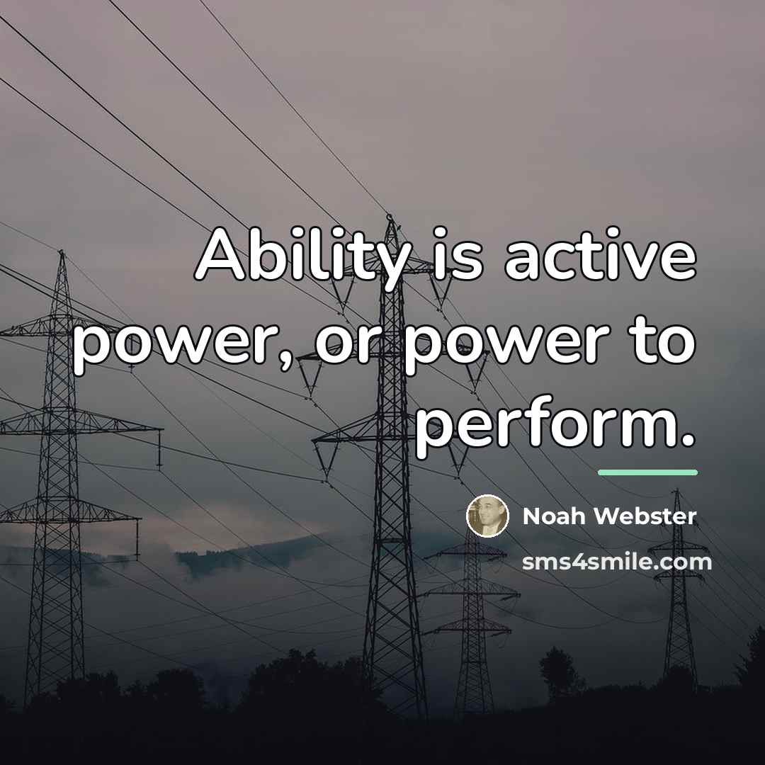 “Ability is active power, or power to perform.…” quote by Noah Webster