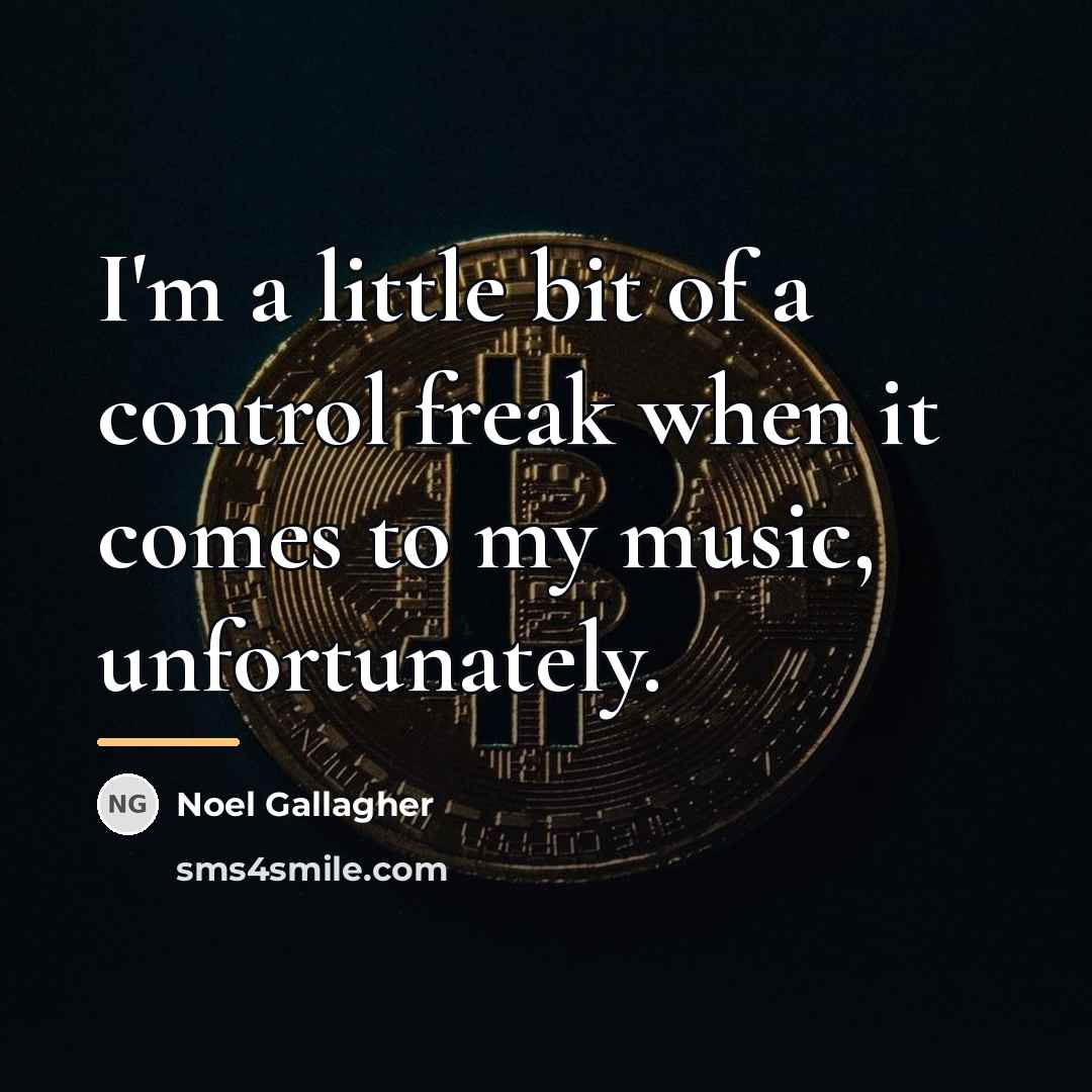 “I'm a little bit of a control freak when it…” quote by Noel Gallagher