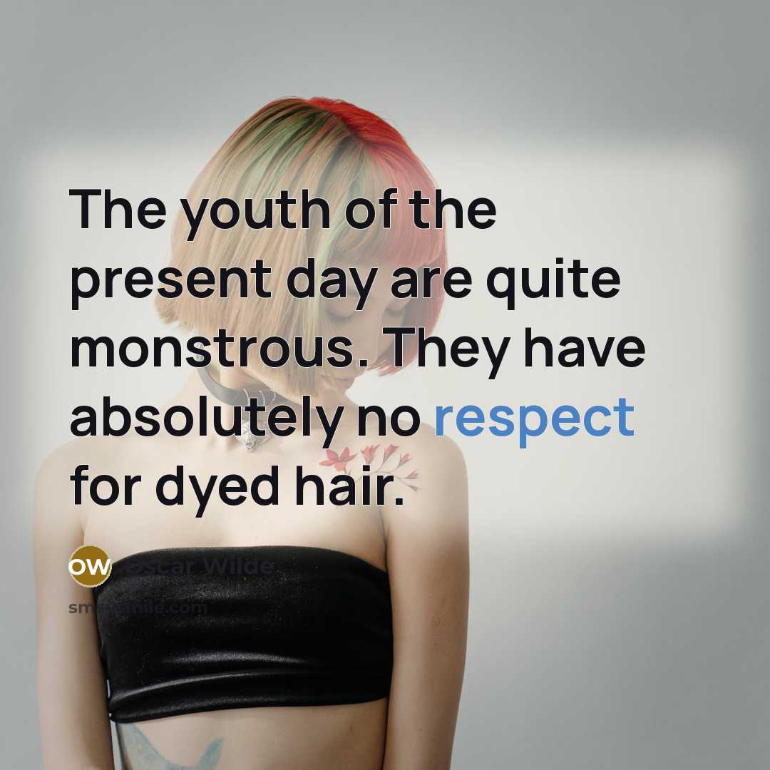 “The youth of the present day are quite monstrous. They…” quote by Oscar Wilde