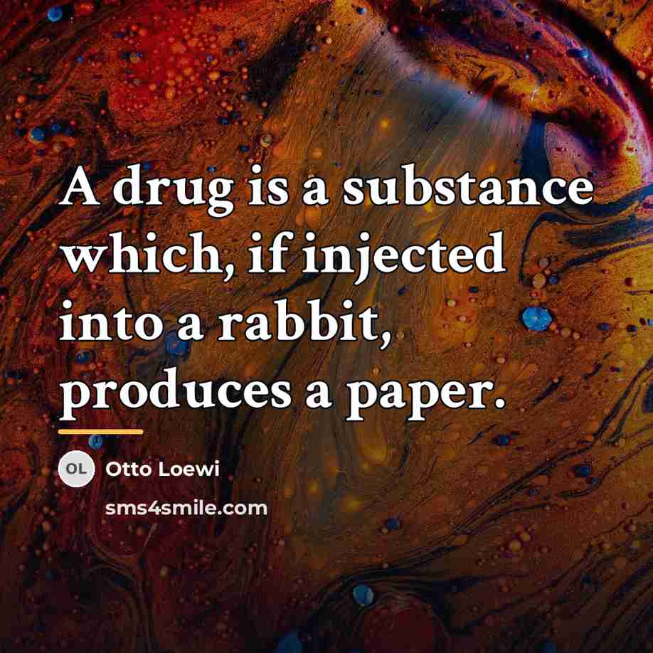 “A drug is a substance which, if injected into a…” quote by Otto Loewi