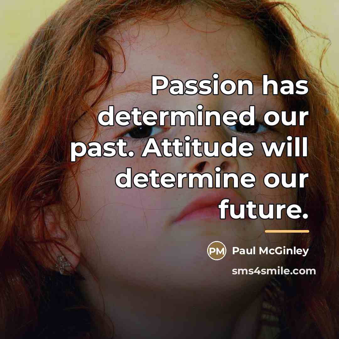 “Passion has determined our past. Attitude will determine our future.…” quote by Paul McGinley