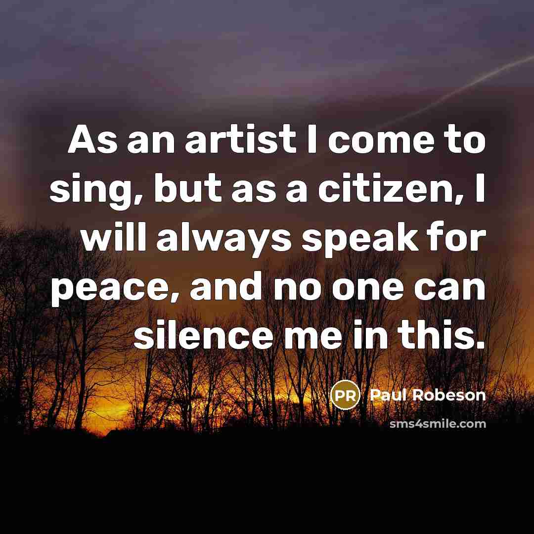 “As an artist I come to sing, but as a…” quote by Paul Robeson