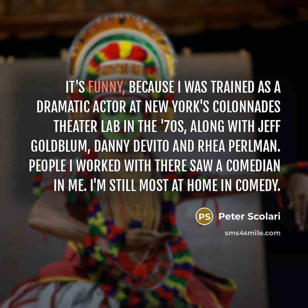 “It's funny, because I was trained as a dramatic actor…” quote by Peter Scolari