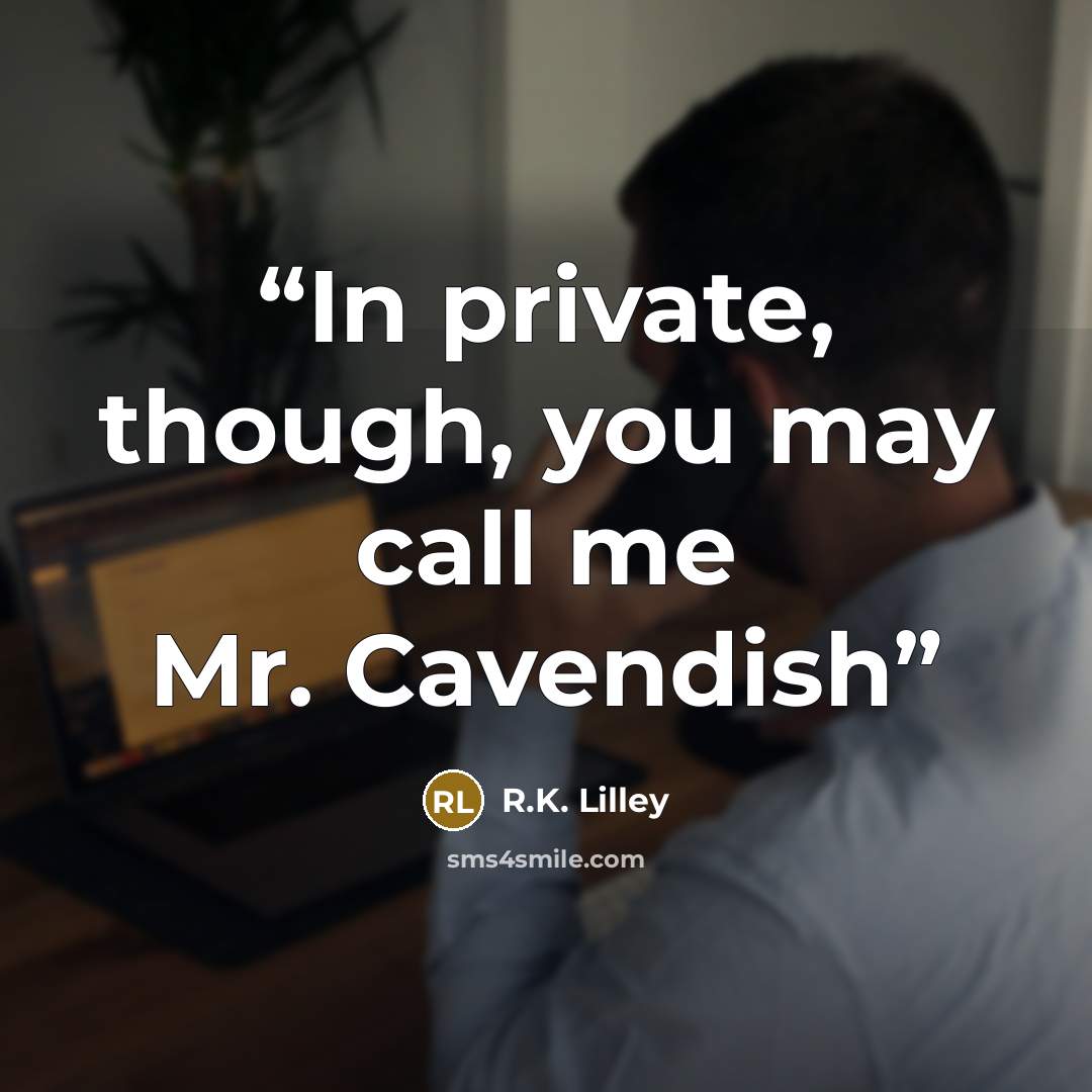 “In private, though, you may call me Mr. Cavendish” quote by R.K. Lilley